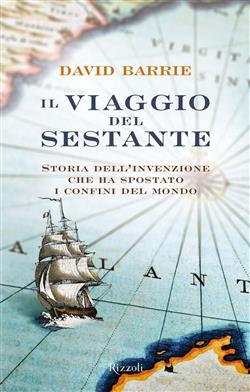 Il viaggio del sestante. Storia dell'invenzione che ha spostato i confini del mondo