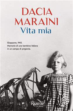 Vita mia. Giappone, 1943. Memorie di una bambina italiana in un campo di prigionia