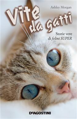 Vite da gatti. Storie vere di felini super