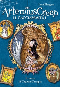 Il tesoro di Capitan Carogna. Artemius Creep il cacciamostri