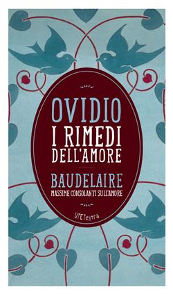 I rimedi dell'amore. Con le Massime consolanti sull'amore di Charles Baudelaire