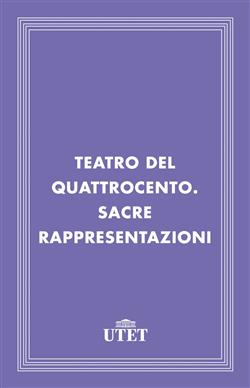 Teatro del Quattrocento. Sacre rappresentazioni