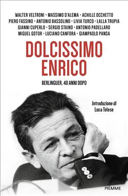 Dolcissimo Enrico. Berlinguer, 40 anni dopo