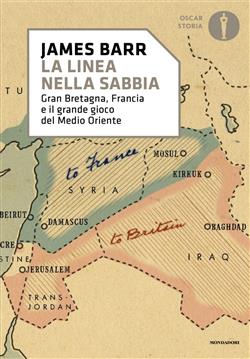 Una linea nella sabbia. Gran Bretagna, Francia e il grande gioco del Medio Oriente