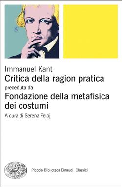 Critica della ragion pratica. Fondazione della metafisica dei costumi