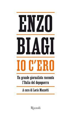 Io c'ero. Un grande giornalista racconta l'Italia del dopoguerra