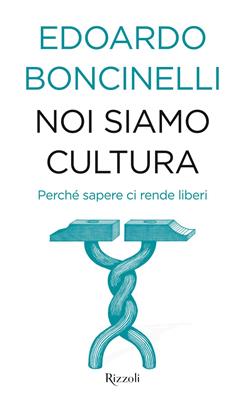 Noi siamo cultura. Perché sapere ci rende liberi