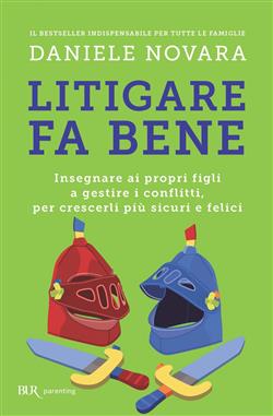 Litigare fa bene. Insegnare ai propri figli a gestire i conflitti, per crescerli più sicuri e felici