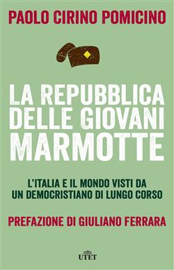 La Repubblica delle Giovani Marmotte. L'Italia e il mondo visti da un democristiano di lungo corso