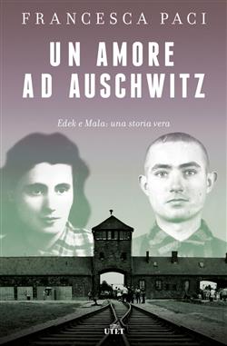 Un amore ad Auschwitz. Edek e Mala: una storia vera