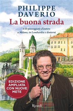 La buona strada. 150 passeggiate d'autore a Milano, in Lombardia e dintorni. Ediz. ampliata