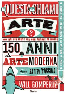 E questa la chiami arte? 150 anni di arte moderna in un batter d'occhio. Ediz. illustrata