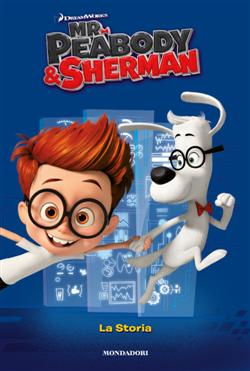 Mr. Peabody & Sherman. La storia