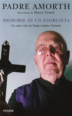Memorie di un esorcista. La mia vita in lotta contro Satana