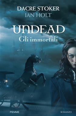 Ebook: Undead. Gli immortali - Dacre Stoker ; Ian Holt - Piemme