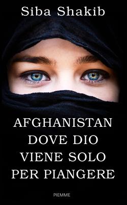 Afghanistan, dove Dio viene solo per piangere