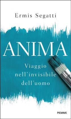 Anima. Viaggio nell'invisibile dell'uomo