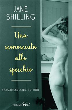Una sconosciuta allo specchio. Storia di una donna. E di tutte