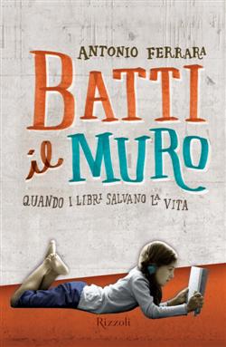 Batti il muro. Quando i libri salvano la vita