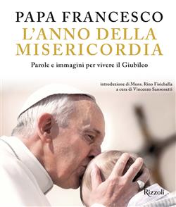 L'anno della misericordia. Parole e immagini per vivere il Giubileo. Ediz. illustrata