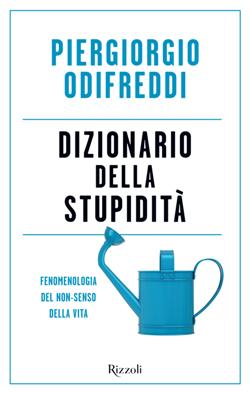 Dizionario della stupidità. Fenomenologia del non-senso della vita