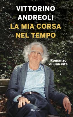 La mia corsa nel tempo. Romanzo di una vita