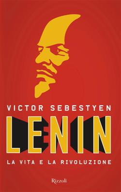 Lenin. La vita e la rivoluzione