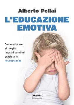 L'educazione emotiva. Come educare al meglio i nostri bambini grazie alle neuroscienze
